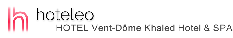 hoteleo - HOTEL Vent-Dôme Khaled Hotel & SPA